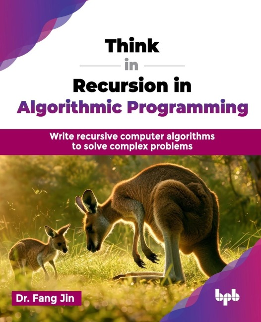 Think in Recursion in Algorithmic Programming: Write recursive computer algorithms to solve complex problems (English Edition)