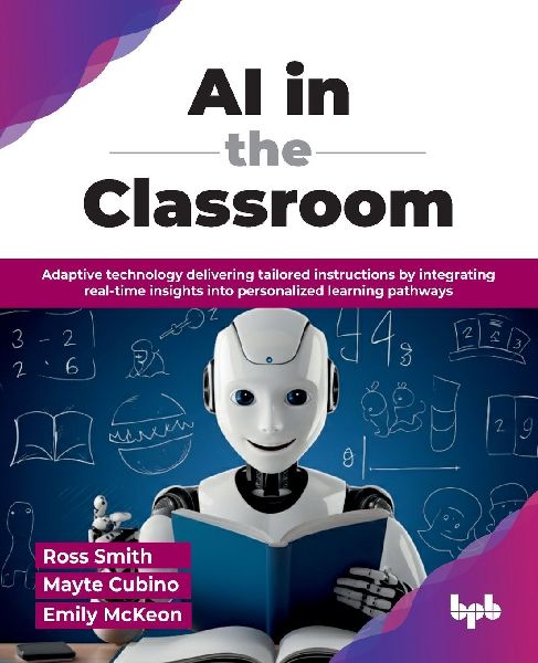 AI in the Classroom: Adaptive technology delivering tailored instructions by integrating real-time insights into personalized learning pathways (English Edition)