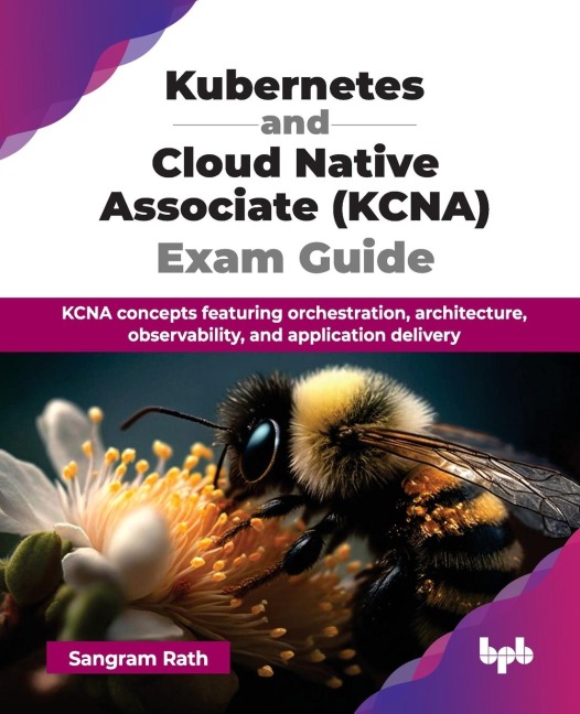 Kubernetes and Cloud Native Associate (KCNA) Exam Guide: KCNA concepts featuring orchestration, architecture, observability, and application delivery (English Edition)