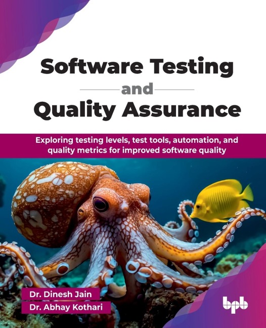 Software Testing and Quality Assurance: Exploring testing levels, test tools, automation, and quality metrics for improved software quality (English Edition)