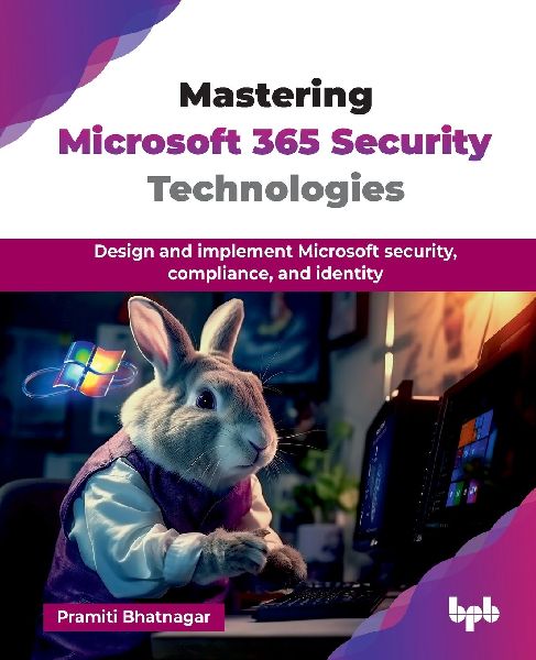 Mastering Microsoft 365 Security Technologies: Design and implement Microsoft security, compliance, and identity (English Edition)