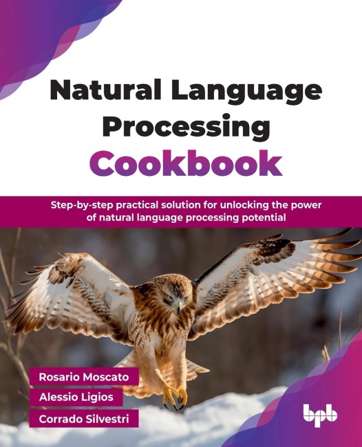 Natural Language Processing Cookbook: Step-by-step practical solution for unlocking the power of natural language processing potential (English Edition)