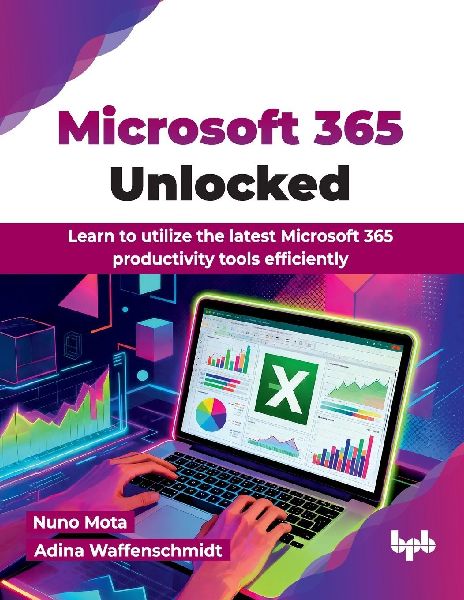 Microsoft 365 Unlocked: Learn to utilize the latest Microsoft 365 productivity tools efficiently (English Edition)