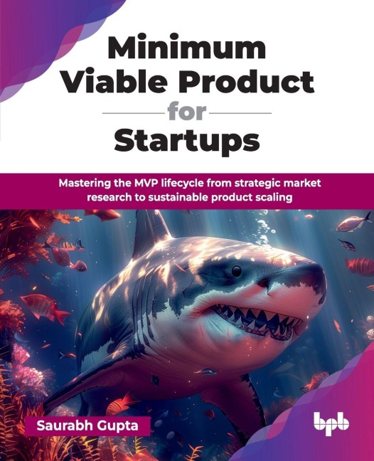 Minimum Viable Product for Startups: Mastering the MVP lifecycle from strategic market research to sustainable product scaling (English Edition)