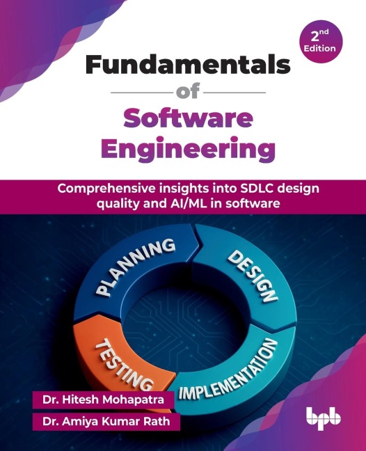Fundamentals of Software Engineering: Comprehensive insights into SDLC design quality and AI/ML in software - 2nd Edition
