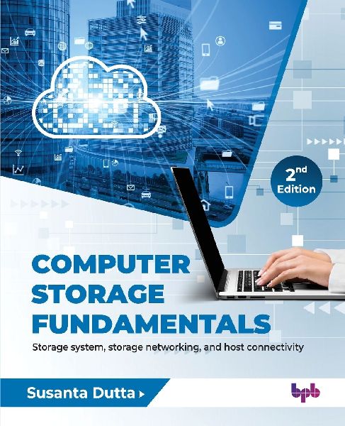 Computer Storage Fundamentals: Storage system, storage networking, and host connectivity - 2nd Edition