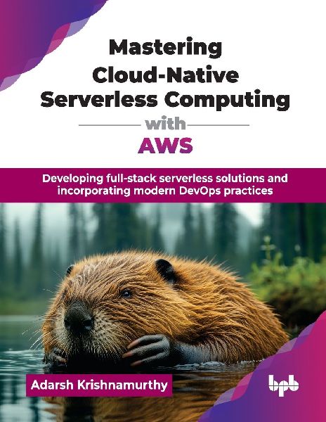 Mastering Cloud-Native Serverless Computing with AWS: Developing full-stack serverless solutions and incorporating modern DevOps practices (English Edition)
