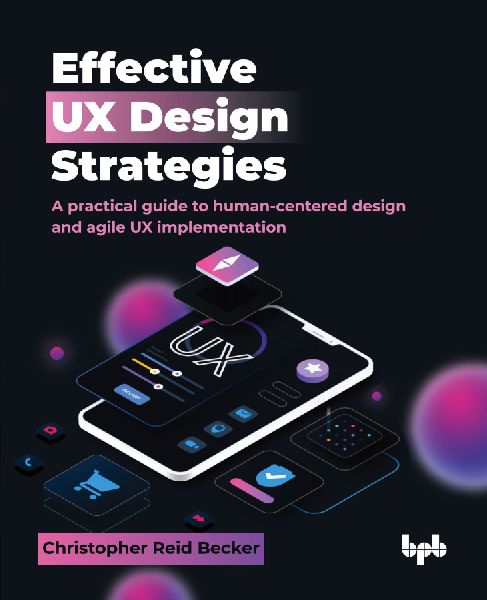 Effective UX Design Strategies: A practical guide to human-centered design and agile UX implementation (English Edition)