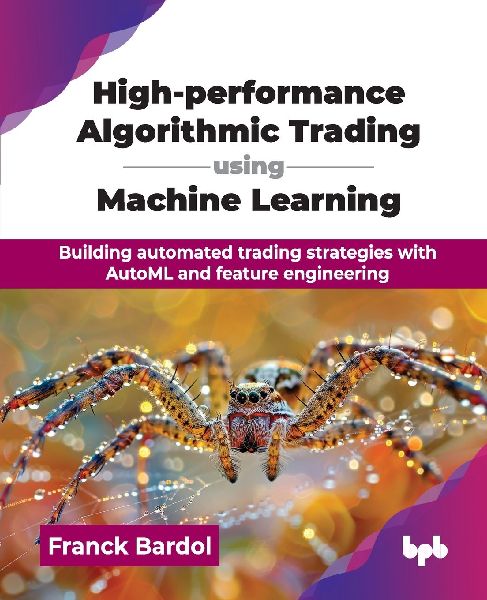 High-performance Algorithmic Trading using Machine Learning: Building automated trading strategies with AutoML and feature engineering (English Edition)