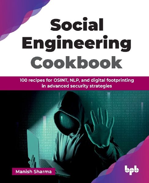 Social Engineering Cookbook: 100 recipes for OSINT, NLP, and digital footprinting in advanced security strategies (English Edition)