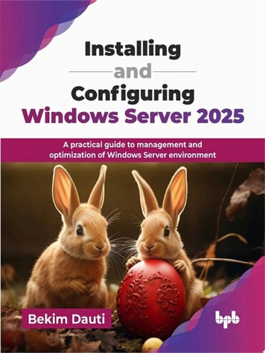 Installing and Configuring Windows Server 2025 A practical guide to management and optimization of Windows Server environment (English Edition)