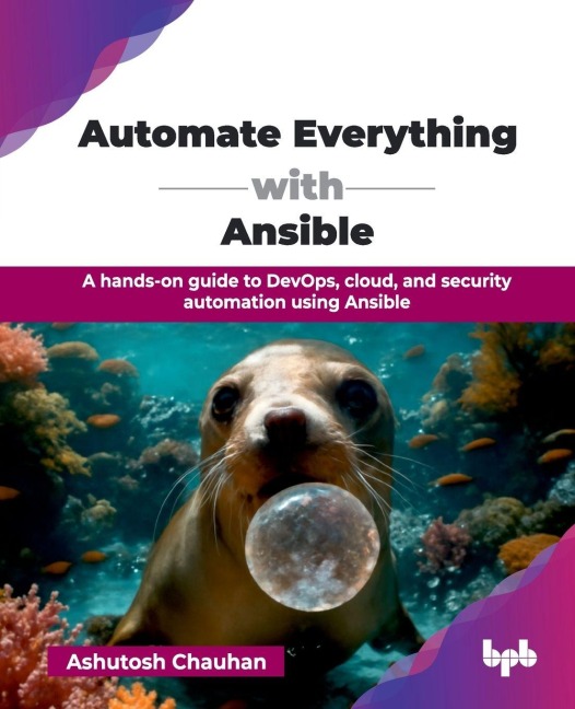 Automate Everything with Ansible: A hands-on guide to DevOps, cloud, and security automation using Ansible (English Edition)