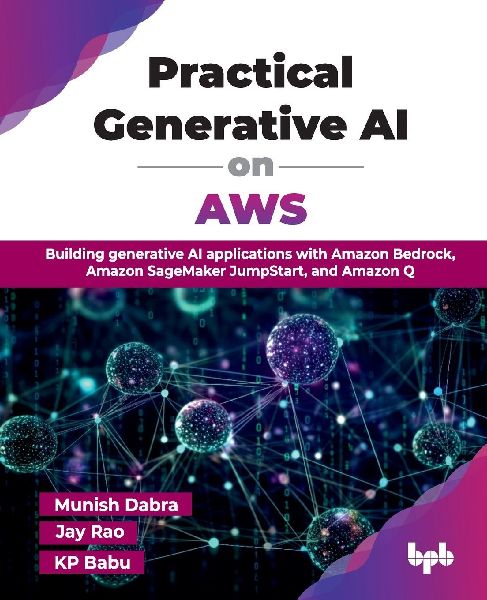 Practical Generative AI on AWS: Building generative AI applications with Amazon Bedrock, Amazon SageMaker JumpStart, and Amazon Q (English Edition)