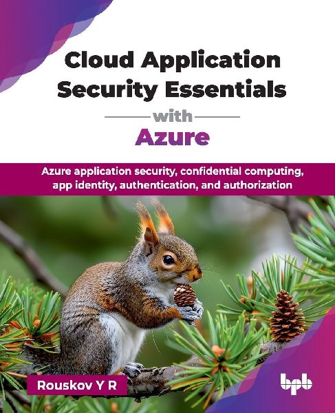 Cloud Application Security Essentials with Azure: Azure application security, confidential computing, app identity, authentication, and authorization (English Edition)