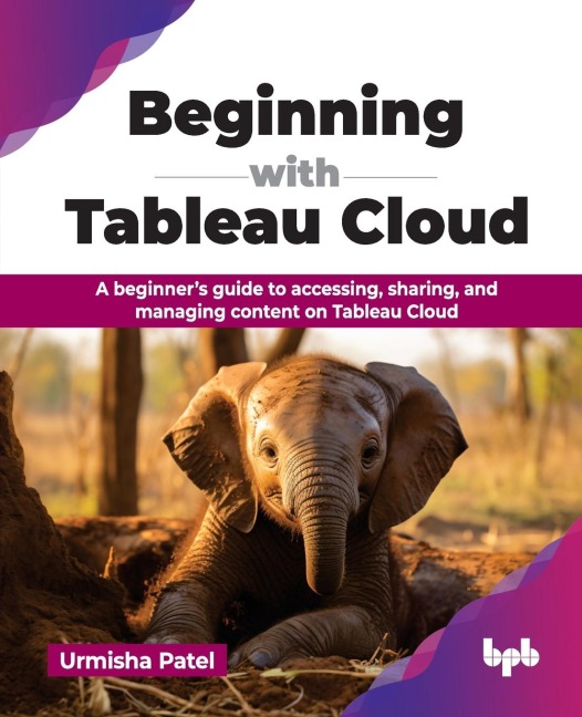 Beginning with Tableau Cloud: A beginners guide to accessing, sharing, and managing content on Tableau Cloud (English Edition)