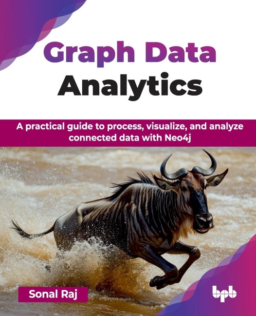 Graph Data Analytics: A practical guide to process, visualize, and analyze connected data with Neo4j (English Edition)