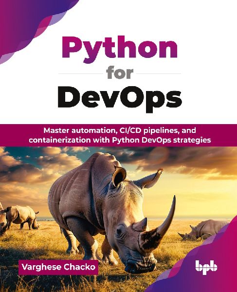 Python for DevOps: Master automation, CI/CD pipelines, and containerization with Python DevOps strategies (English Edition)