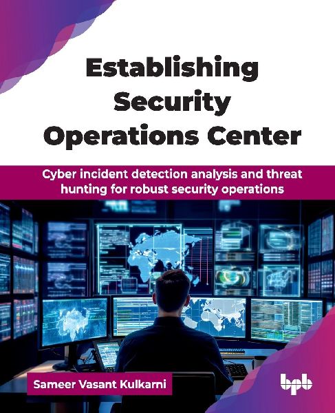 Establishing Security Operations Center: Cyber incident detection analysis and threat hunting for robust security operations (English Edition)