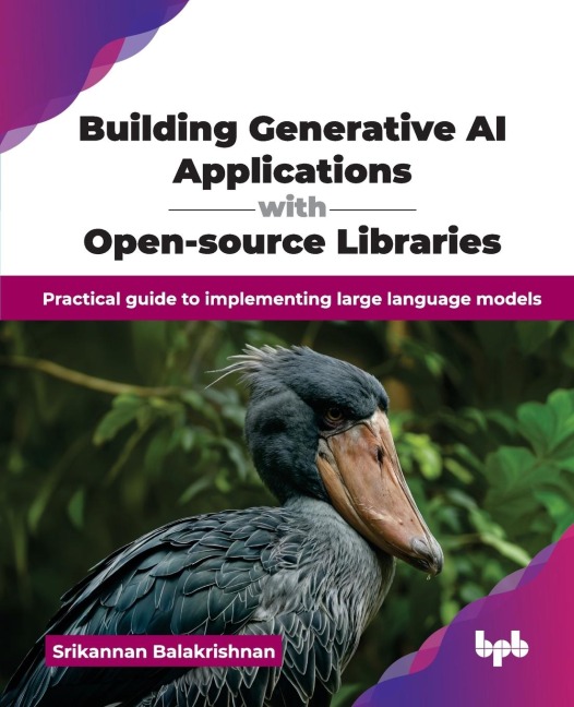 Building Generative AI Applications with Open-source Libraries: Practical guide to implementing large language models (English Edition)