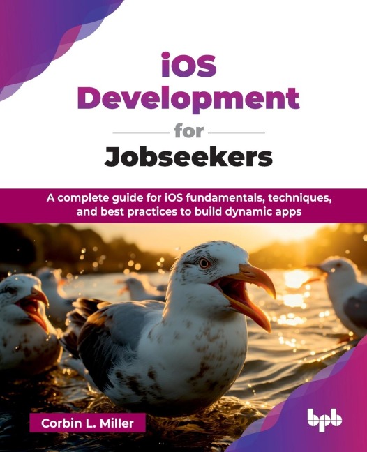iOS Development for Jobseekers: A complete guide for iOS fundamentals, techniques, and best practices to build dynamic apps (English Edition)