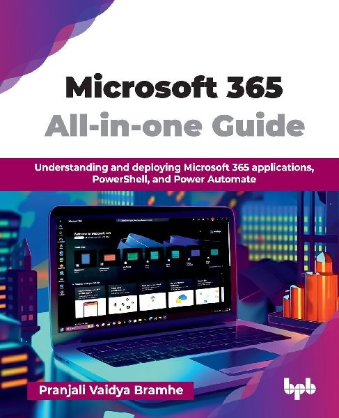 Microsoft 365 All-in-one Guide: Understanding and deploying Microsoft 365 applications, PowerShell, and Power Automate (English Edition)