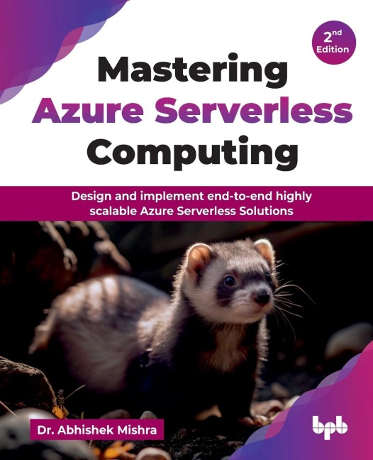 Mastering Azure Serverless Computing: Design and implement end-to-end highly scalable Azure Serverless Solutions - 2nd Edition