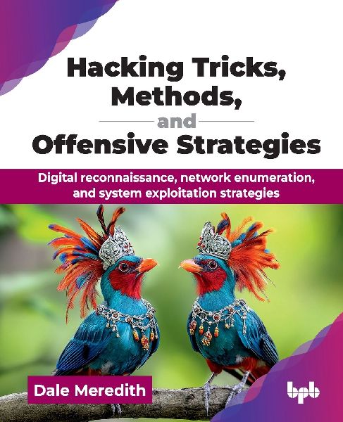 Hacking Tricks, Methods, and Offensive Strategies: Digital reconnaissance, network enumeration, and system exploitation strategies (English Edition)
