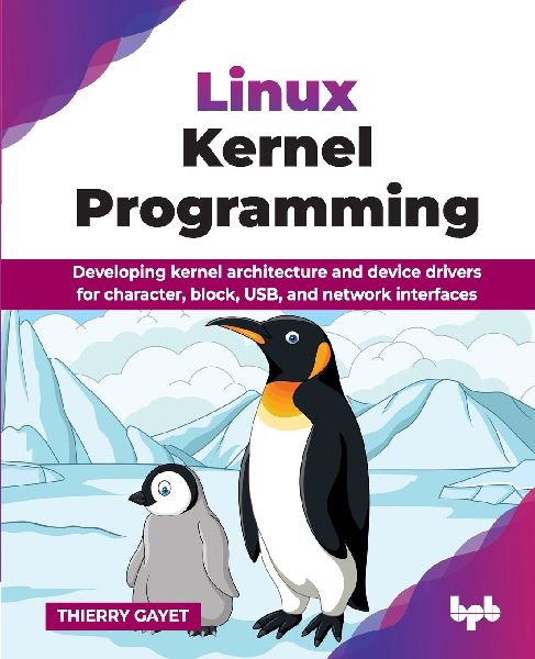 Linux Kernel Programming: Developing kernel architecture and device drivers for character, block, USB, and network interfaces (English Edition)