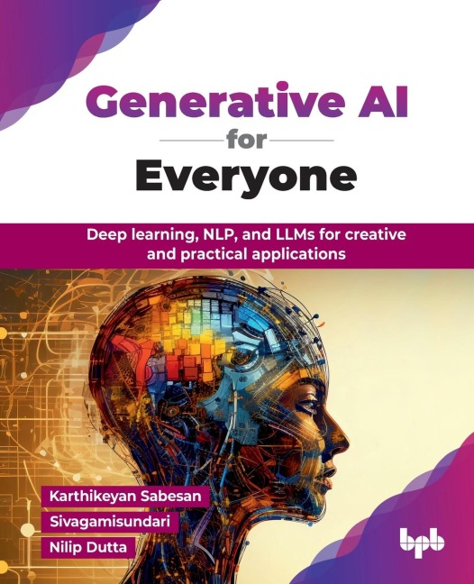 Generative AI for Everyone: Deep learning, NLP, and LLMs for creative and practical applications (English Edition)
