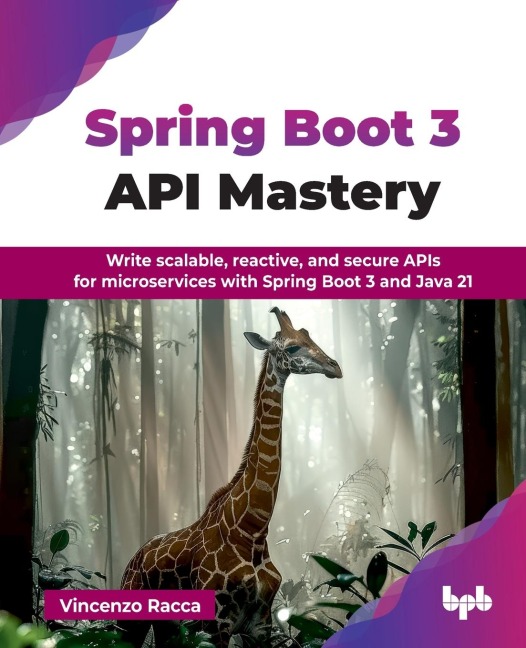 Spring Boot 3 API Mastery: Write scalable, reactive, and secure APIs for microservices with Spring Boot 3 and Java 21 (English Edition)