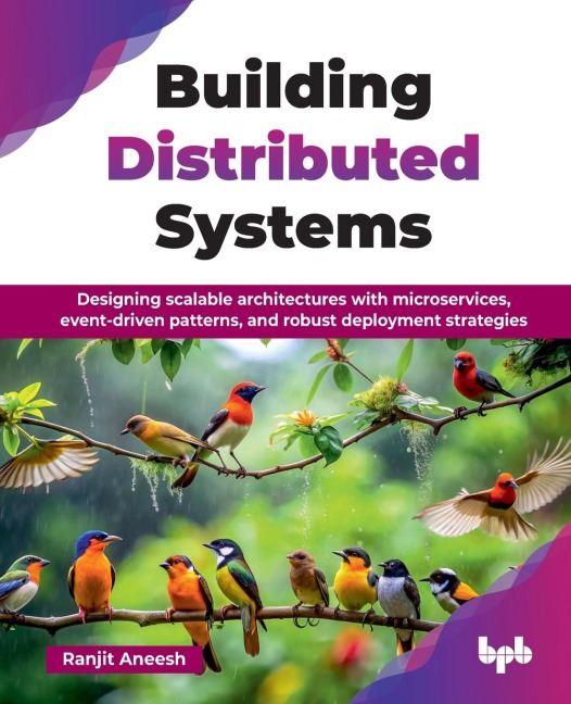 Building Distributed Systems: Designing scalable architectures with microservices, event-driven patterns, and robust deployment strategies (English Edition)