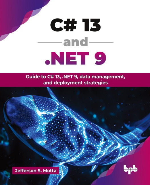 C# 13 and .NET 9: Guide to C# 13, .NET 9, data management, and deployment strategies (English Edition)