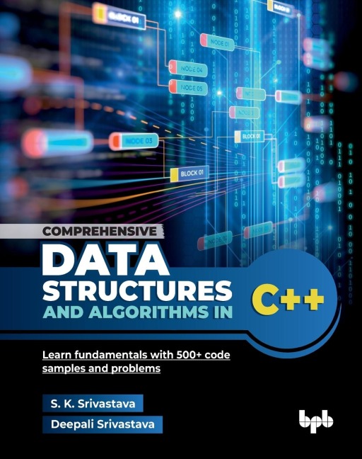 Comprehensive Data Structures and Algorithms in C++: Learn fundamentals with 500+ code samples and problems (English Edition)
