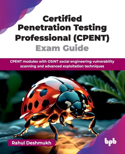 Certified Penetration Testing Professional (CPENT) Exam Guide: CPENT modules with OSINT social engineering vulnerability scanning and advanced exploitation techniques (English Edition)