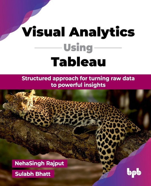 Visual Analytics Using Tableau: Structured approach for turning raw data to powerful insights (English Edition)