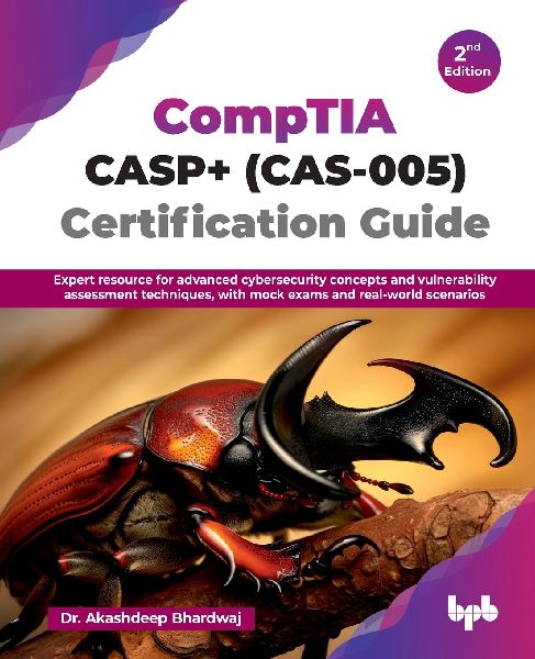 CompTIA CASP+ (CAS-005) Certification Guide: Expert resource for advanced cybersecurity concepts and vulnerability assessment techniques, with mock exams and real-world scenarios - 2nd Edition