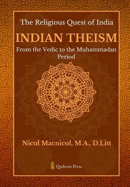 The Religious Quest of India: Indian Theism : From the Vedic to the Muhammadan Period