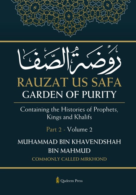 Rauzat us Safa - Garden of Purity - Part 2 - Volume 2: Containing the Histories of Prophets, Kings and Khalifs
