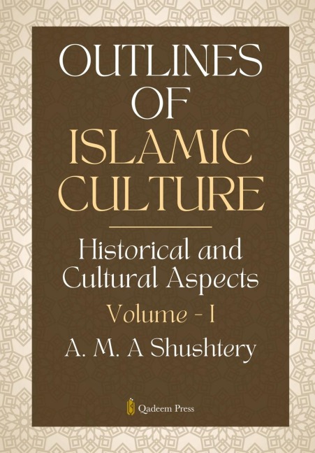 Outlines of Islamic Culture - Volume 1: Historical and Cultural Aspects