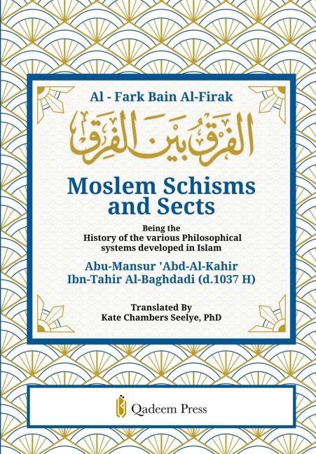 Moslem Schisms and Sects: Being the History of the various Philosophical systems developed in Islam