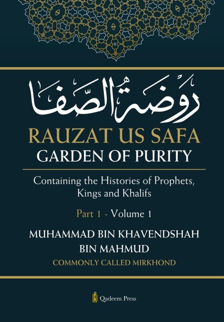 Rauzat us Safa - Garden of Purity - Part 1 - Volume 1: Containing the Histories of Prophets, Kings and Khalifs