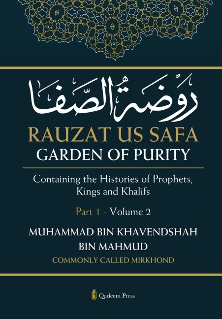 Rauzat us Safa - Garden of Purity - Part 1 - Volume 2: Containing the Histories of Prophets, Kings and Khalifs