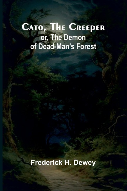 Cato, the Creeper; or, The demon of Dead-Mans Forest