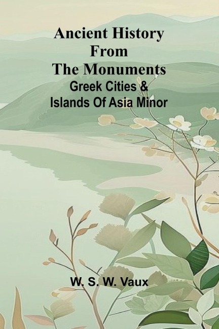 Ancient history from the monuments: Greek cities & islands of Asia Minor