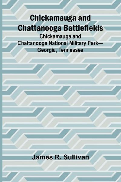 Chickamauga and Chattanooga Battlefields; Chickamauga and Chattanooga National Military Park-Georgia, Tennessee