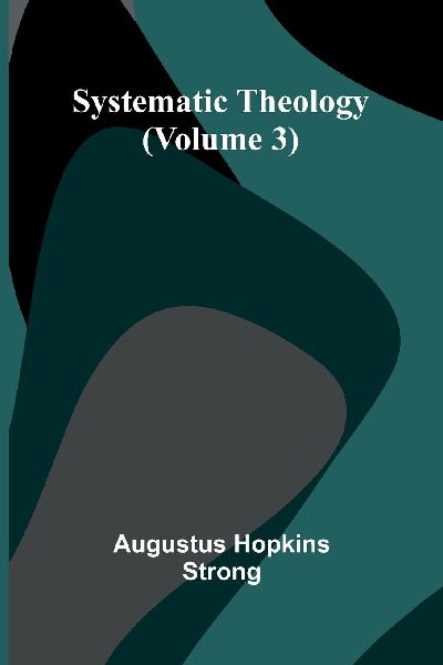 Systematic Theology (Volume 3)
