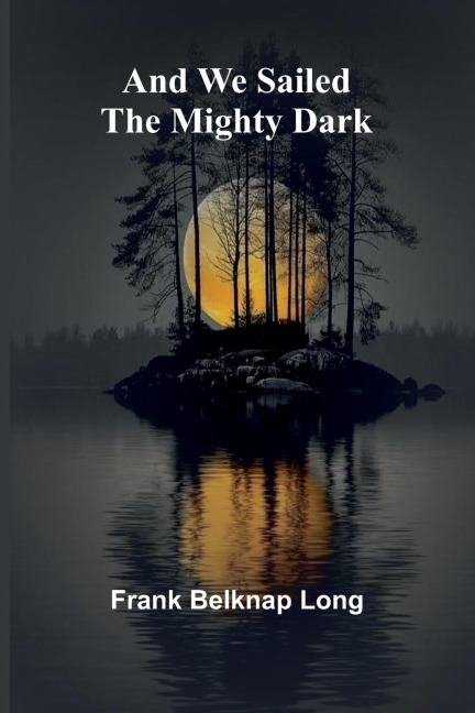 And we sailed the mighty dark