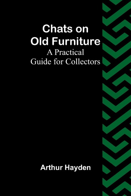 Chats on Old Furniture: A Practical Guide for Collectors