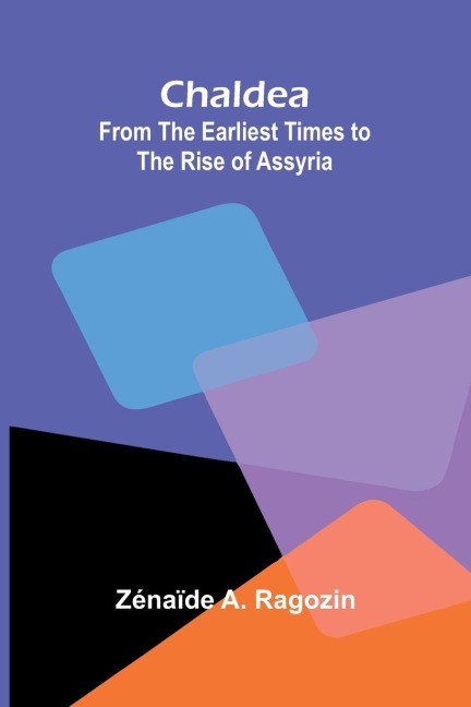 Chaldea: From the Earliest Times to the Rise of Assyria