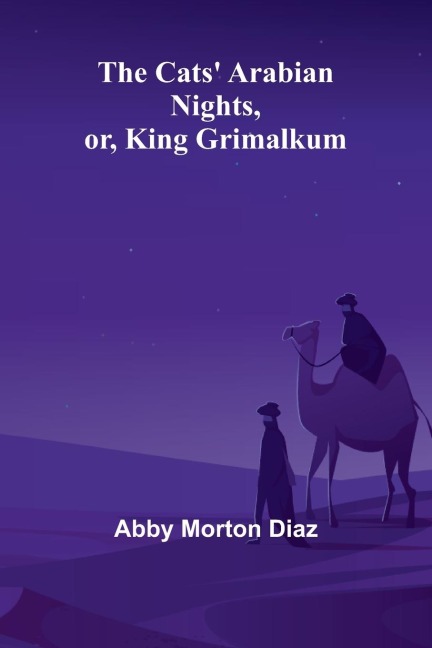 The Cats' Arabian nights, or, King Grimalkum